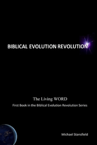 Książka Living WORD, First Book in the Biblical Evolution Revolution Series Michael Stansfield