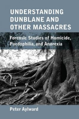 Книга Understanding Dunblane and Other Massacres Peter Aylward