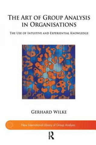 Kniha Art of Group Analysis in Organisations Gerhard Wilke