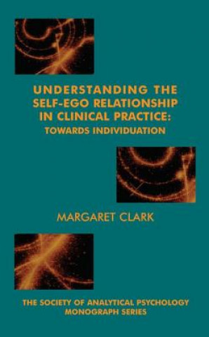 Kniha Understanding the Self-Ego Relationship in Clinical Practice Margaret Clark