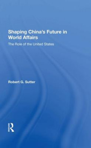 Kniha Shaping China's Future In World Affairs Robert G Sutter