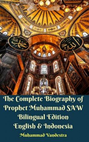 Kniha Complete Biography of Prophet Muhammad SAW Bilingual Edition English and Indonesia Hardcover Version MUHAMMAD VANDESTRA