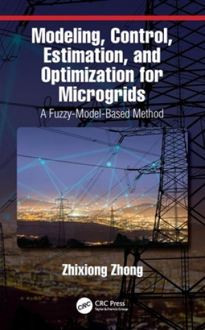 Knjiga Modeling, Control, Estimation, and Optimization for Microgrids Zhixiong Zhong