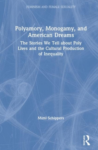 Carte Polyamory, Monogamy, and American Dreams Mimi (Tulane University) Schippers