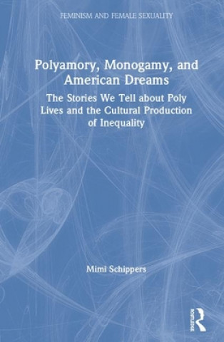 Book Polyamory, Monogamy, and American Dreams Mimi (Tulane University) Schippers