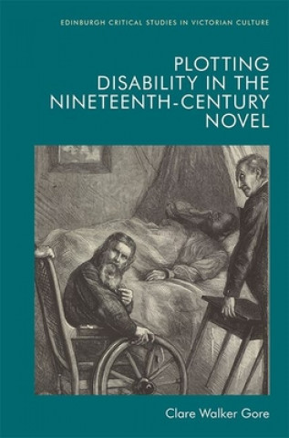 Knjiga Plotting Disability in the Nineteenth-Century Novel WALKER GORE  CLARE