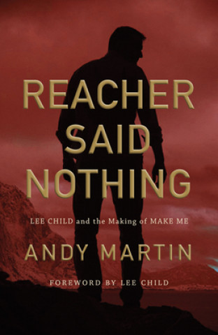 Kniha Reacher Said Nothing - Lee Child and the Making of Make Me Andy Martin