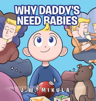 Knjiga Why Daddy's Need Babies J.W. MIKULA