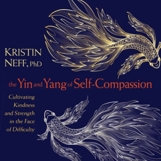 Audio Yin and Yang of Self-Compassion Kristin Neff