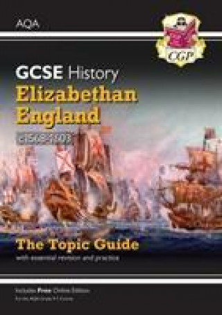 Kniha Grade 9-1 GCSE History AQA Topic Guide - Elizabethan England, c1568-1603 CGP Books