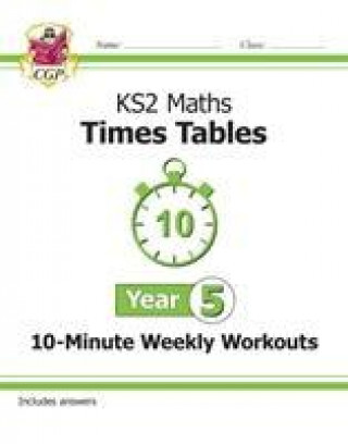 Kniha KS2 Maths: Times Tables 10-Minute Weekly Workouts - Year 5 CGP Books