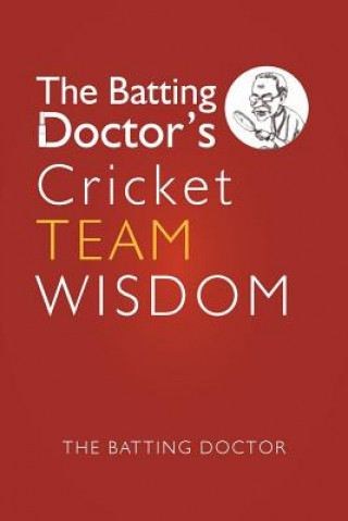 Könyv Batting Doctors Cricket Team Wisdom THE BATTING DOCTOR