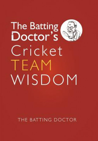 Könyv Batting Doctors Cricket Team Wisdom THE BATTING DOCTOR