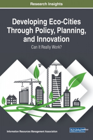 Knjiga Developing Eco-Cities Through Policy, Planning, and Innovation Information Reso Management Association