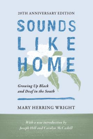Carte Sounds Like Home - Growing Up Black and Deaf in the South, Twentieth Anniversary Edition Mary Herring Wright