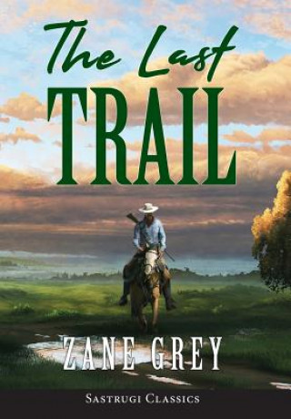 Kniha Last Trail (ANNOTATED) ZANE GREY