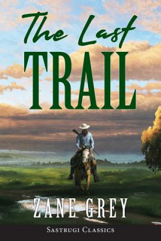 Kniha Last Trail (ANNOTATED) ZANE GREY