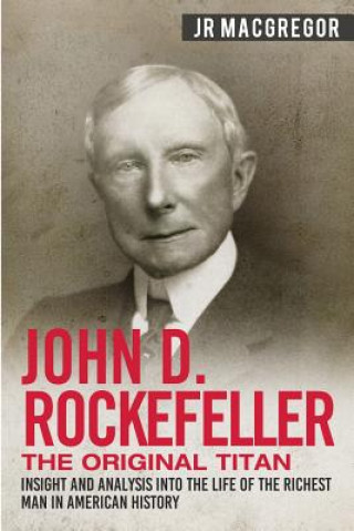 Kniha John D. Rockefeller - The Original Titan J. R. MacGregor
