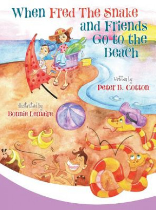 Kniha When Fred the Snake and Friends Go to the Beach Peter B. Cotton