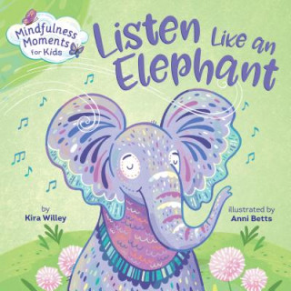 Книга Mindfulness Moments for Kids: Listen Like an Elephant Kira Willey