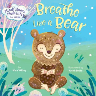 Książka Mindfulness Moments for Kids: Breathe Like a Bear Kira Willey