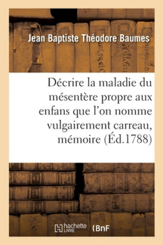 Knjiga Decrire La Maladie Du Mesentere Propre Aux Enfans Que l'On Nomme Vulgairement Carreau, Memoire BAUMES-J B T
