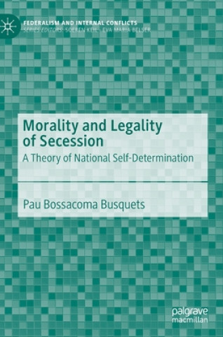 Knjiga Morality and Legality of Secession Pau Bossacoma Busquets