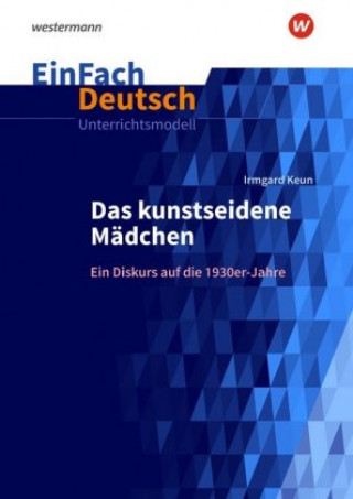 Książka Das kunstseidene Mädchen: Ein Diskurs auf die 1930er-Jahre. Gymnasiale Oberstufe Irmgard Keun