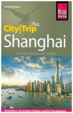 Livre Reise Know-How Reiseführer Shanghai (CityTrip PLUS) mit Hangzhou und Suzhou Joerg Dreckmann