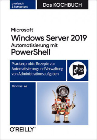 Kniha Microsoft Windows Server 2019 Automatisierung mit PowerShell - Das Kochbuch Thomas Lee