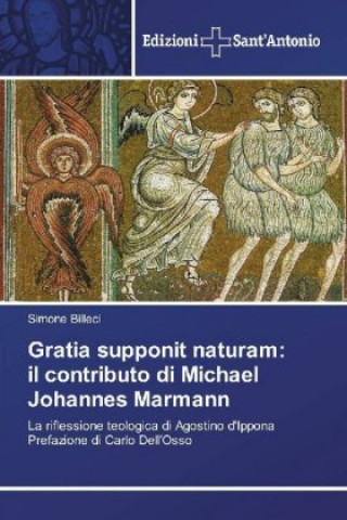 Könyv Gratia supponit naturam: il contributo di Michael Johannes Marmann Simone Billeci