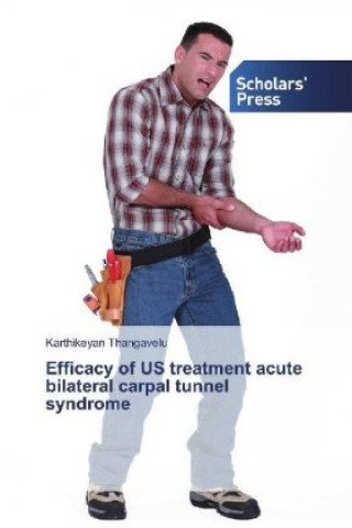 Kniha Efficacy of US treatment acute bilateral carpal tunnel syndrome Karthikeyan Thangavelu