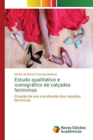 Książka Estudo qualitativo e iconográfico de calçados femininos Denise de Barros Camargo Barbone