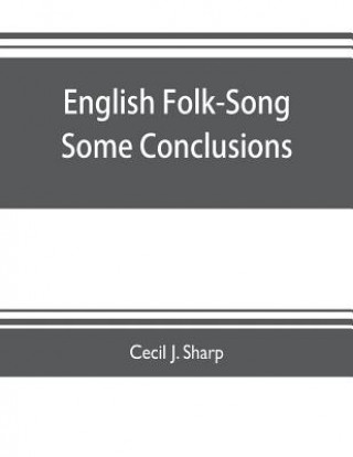 Könyv English Folk-Song some conclusions CECIL J. SHARP