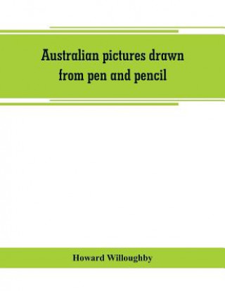 Βιβλίο Australian pictures drawn from pen and pencil Howard Willoughby