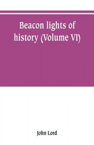 Kniha Beacon lights of history (Volume VI) John Lord