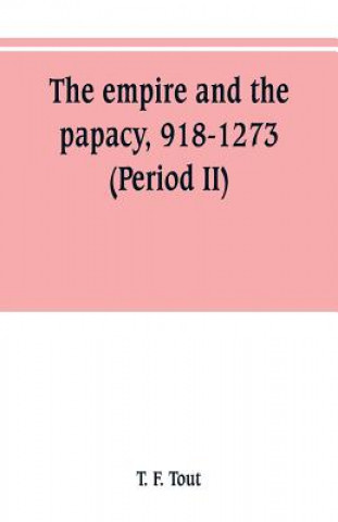 Könyv empire and the papacy, 918-1273 (Period II) T. F. Tout