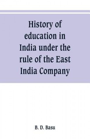 Libro History of education in India under the rule of the East India Company B. D. Basu