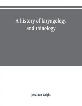 Kniha history of laryngology and rhinology Jonathan Wright