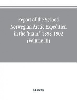 Carte Report of the Second Norwegian Arctic Expedition in the Fram, 1898-1902 (Volume III) 