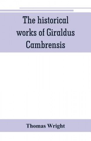 Buch historical works of Giraldus Cambrensis Thomas Wright