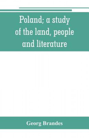 Könyv Poland; a study of the land, people, and literature Georg Brandes