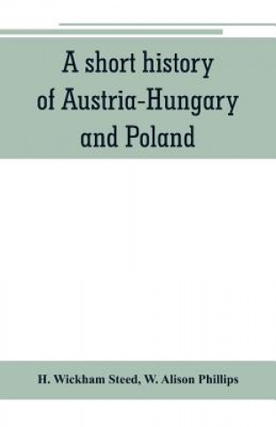 Книга short history of Austria-Hungary and Poland H. Wickham Steed