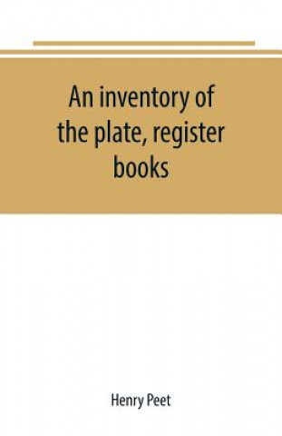 Książka inventory of the plate, register books, and other moveables in the two parish churches of Liverpool, St. Peter's and St. Nicholas', 1893; with a trans HENRY PEET