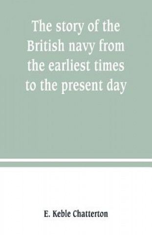 Książka story of the British navy from the earliest times to the present day E. KEBLE CHATTERTON