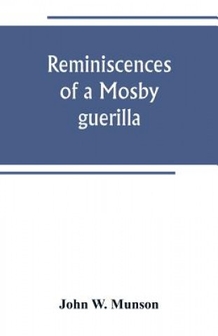 Kniha Reminiscences of a Mosby guerilla JOHN W. MUNSON