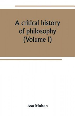 Książka critical history of philosophy (Volume I) ASA MAHAN