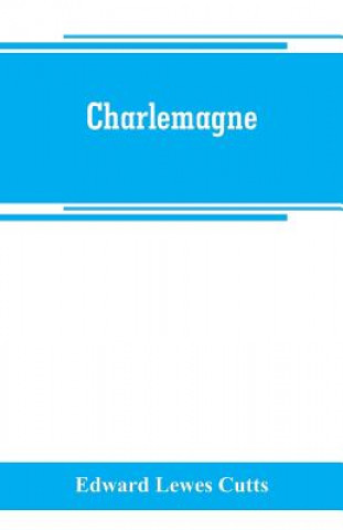Knjiga Charlemagne EDWARD LEWES CUTTS