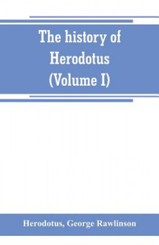 Knjiga history of Herodotus. (Volume I) A new English version, ed. with copious notes and appendices, illustrating the history and geography of Herodotus, fr HERODOTUS