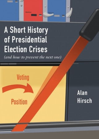 Книга Short History of Presidential Election Crises Alan Hirsch